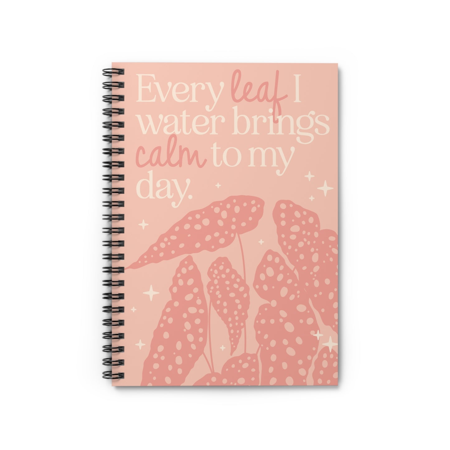 Every leaf that I water, brings calm to my day | Spiral Notebook | Ruled Line