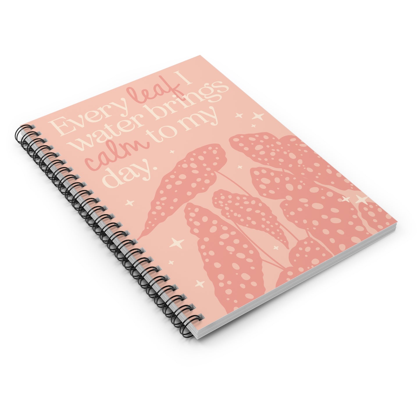 Every leaf that I water, brings calm to my day | Spiral Notebook | Ruled Line